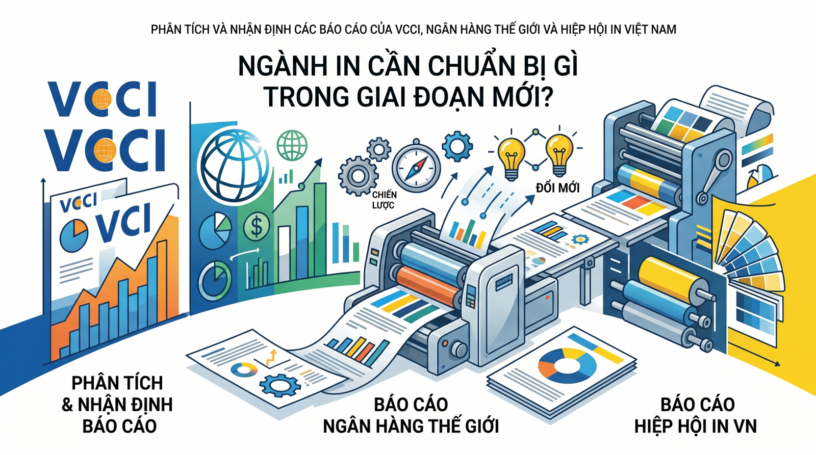 PHÂN TÍCH VÀ NHẬN ĐỊNH CÁC BÁO CÁO CỦA VCCI, NGÂN HÀNG THẾ GIỚI VÀ HIỆP HỘI IN VIỆT NAM - NGÀNH IN CẦN CHUẨN BỊ GÌ TRONG GIAI ĐOẠN MỚI?